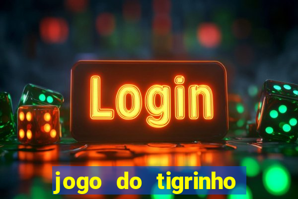 jogo do tigrinho plataforma chinesa